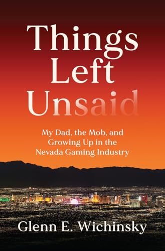Things Left Unsaid: My Dad, the Mob, and Growing Up in the Nevada Gaming Industry