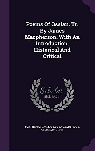 Poems Of Ossian. Tr. By James Macpherson. With An Introduction, Historical And Critical