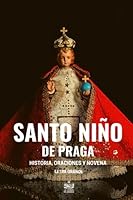 Santo Niño de Praga. Historia, Oraciones y Novena: Letra grande (Spanish Edition) B08MHMR16V Book Cover