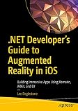 .NET Developer's Guide to Augmented Reality in iOS: Building Immersive Apps Using Xamarin, ARKit,...
