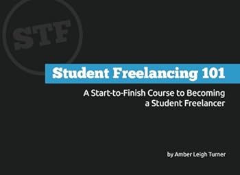 Paperback Student Freelancing 101: A Start-to-Finish Course to Becoming a Student Freelancer Book