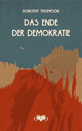 Das Ende der Demokratie: Reportagen aus Deutschland 1931-1932