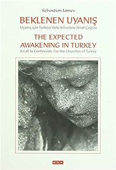 Beklenen Uyanis - Uyanis Icin Türkiye'deki Kiliselere Itiraf Cagrisi / The Expected Awakening in Turkey - A Call to Confession: For the Churches of Turkey
