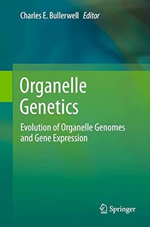 Organelle Genetics: Evolution of Organelle Genomes and Gene Expression 2012th Edition book cover