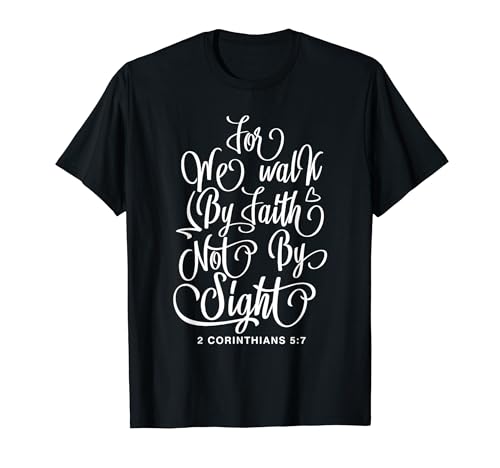 2 Corinthians 5:7 For we walk by faith not by