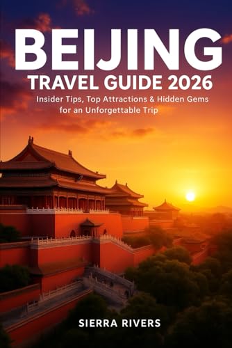 BEIJING TRAVEL GUIDE 2026: Insider Tips, Top Attractions & Hidden Gems for an Unforgettable Trip (WanderPeak Adventure Guides)