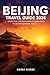 BEIJING TRAVEL GUIDE 2026: Insider Tips, Top Attractions & Hidden Gems for an Unforgettable Trip (WanderPeak Adventure Guides)