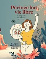 Périnée fort, vie libre – Le guide pratique du kinésithérapeute pour femmes B0G2JJYLV5 Book Cover