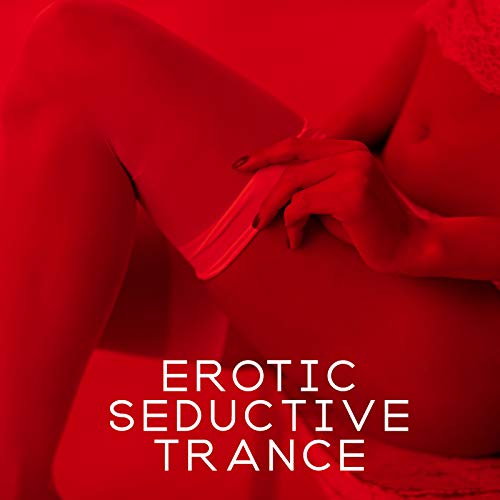 Erotic Seductive Trance - Night Pleasure, Chillout Erotic Lounge, Sex Music, Making Love, Erotic Dance, Sensual Vibes, Love Game