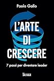 l'arte di crescere: 7 passi per diventare leader