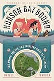  Hudson Bay Bound: Two Women, One Dog, Two Thousand Miles to the Arctic