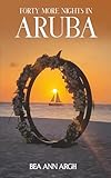 FORTY MORE NIGHTS IN ARUBA