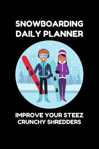SNOWBOARDING DAILY PLANNER - IMPROVE YOUR STEEZ: IMPROVE YOUR SNOWBOARDING