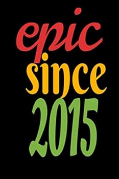 Epic since 2015 Birthday Wishes : Lined Notebook / Journal Gift, 120 Pages, 6x9, Soft Cover, Matte Finish