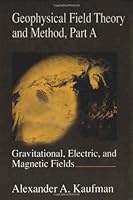 Geophysical Field Theory, Three-Volume Set: Geophysical Field Theory and Method, Part A, Volume 49: Gravitational, Electric, and Magnetic Fields 0124020410 Book Cover