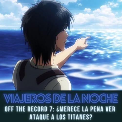 『VDLN: ¿Merece la pena ver 'Ataque a los titanes'? – Off the Record #7』のカバーアート