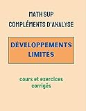 Math Sup Compléments d'analyse: Développements limités Cours et exercices corrigés: Résumé du cours et problèmes résolus sur LES DÉVELOPPEMENTS LIMITÉS (French Edition)