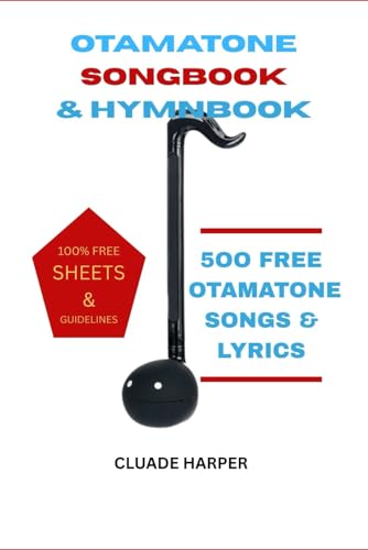 OTAMATONE SONGBOOK & HYMNBOOK: 500 OTAMATONE SONGS & LYRICS + 100% FREE SHEETS AND GUIDELINES