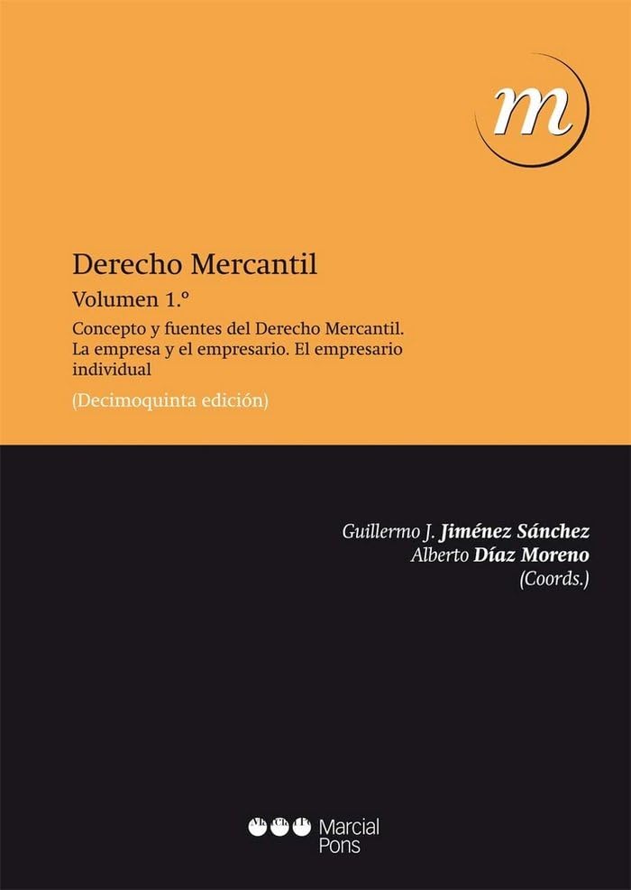 Derecho mercantil: Vol. 1: Concepto y fuentes del Derecho Mercantil. La empresa y el empresario. El empresario individual. (Manuales universitarios)