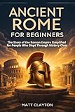 roman made  Ancient Rome for Beginners: The Story of the Roman Empire Simplified for People Who Slept Through History Class (Past Made Simple) (English Edition)