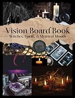 Vision Board Book: For Witches, Spells, & Mystical Moods B0C2RFTWJ7 Book Cover