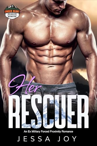 Her Rescuer: An Ex Military Forced Proximity Romance (Ember Heart Ridge Search and Rescue Book 2)