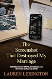 The Screenshot That Destroyed My Marriage: A Marriage Betrayal, Infidelity and Revenge Romance Short (Proof of Betrayal Book 5)
