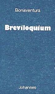 Breviloquium: Bonaventura hat das Breviloquium, ein 'Kurzes Wort', ca. 1255 verfasst. Es ist eine kleine Summa, ein Grundkurs der Theologie, der das ... wissen muß (Sammlung Christliche Meister) - Image 1