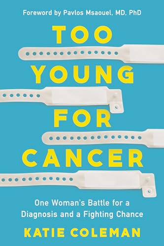 Too Young for Cancer: One Woman's Battle for a Diagnosis and a Fighting Chance