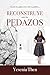 RECONSTRUYE CON LOS PEDAZOS (Spanish Edition)