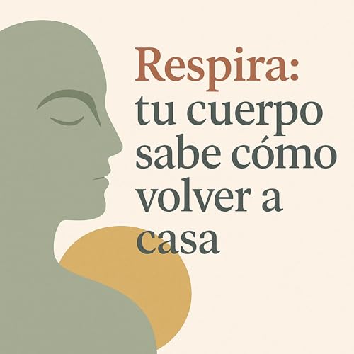 Respira: tu cuerpo sabe cómo volver a casa