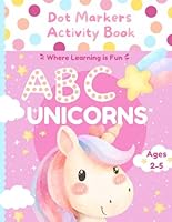 Dot Markers Activity Book: Learn the Alphabet A to Z with Adorable Unicorns (Dots) B0DFVPMKZC Book Cover