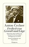Freiheit von Gewalt und Lüge. Gedanken über Aufklärung, Fortschritt, Kunst, Liebe, Müßiggang und Politik - Herausgeber: Peter Urban Anton Cechov 