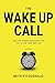 The Wake Up Call: Daily Eye-Opening Motivation For You To Live Your Best Life
