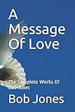 A Message Of Love: The Complete Works Of Bob Jones