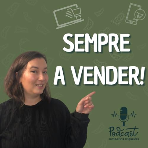 Sempre a vender Podcast Por Carina Trigueiros arte de portada