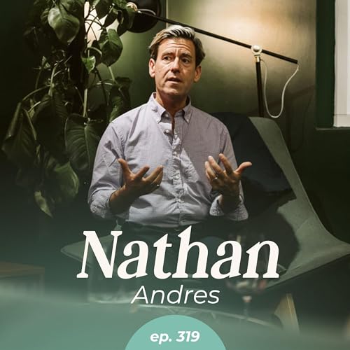 Page de couverture de 319: Authenticity at Work: Building Resilient Teams with the REAL Model with Nathan Andres