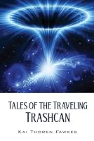 Tales of the Traveling Trashcan: Vol. 1 B0F792PSMS Book Cover