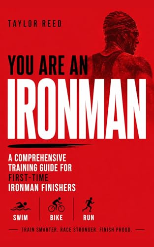 You Are an Ironman: A Comprehensive Training Guide for First-Time