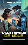  L\'ALGORITHME DE NOUS: Un amour prédestiné dans un monde réécrit par le code et la mémoire