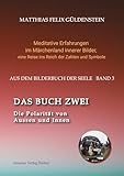 DAS BUCH ZWEI; Ein- und ausatmen; Anima und Animus; Spiegelbild und Schatten; Gegenüberliegende Tierkreiszeichen; Das Märchen von Frau Holle;: Die ... eine Reise ins Reich der Zahlen und Symbole) - Herausgeber: Psi Zentrum Basel Matthias Felix Güldenstein Mitwirkende: Eva Güldenstein 