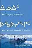 The Language of the Inuit: Syntax, Semantics, and Society in the Arctic (McGill-Queen's Indigenous and Northern Studies, 58) (Volume 58)