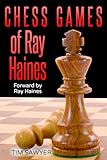 Chess Games Of Ray Haines: Forward by Ray Haines (Sawyer Chess Games)
