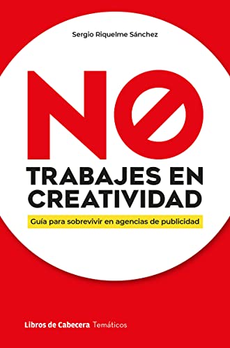 NO trabajes en creatividad: Guía para sobrevivir en agencias de publicidad (Temáticos)