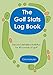 The Golf Stats Log Book: Record Detailed Statistics For 40 Rounds Of Golf