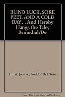 BLIND LUCK, SORE FEET, AND A COLD DAY . . And Hereby Hangs the Tale, Remedial/De B002E22AFK Book Cover