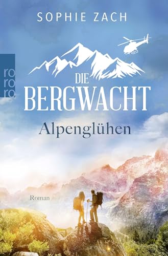 Die Bergwacht: Alpenglühen: Der starke Serienstart! (Einsatz in den Bayerischen Alpen, Band 1)