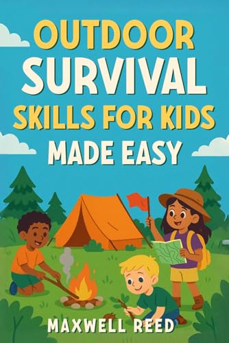 Outdoor Survival Skills for Kids Made Easy: A Fun and