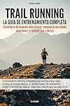 Trail Running - La guía de entrenamiento completa:...: 