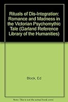 Rituals of Dis-Integration: Romance and Madness in the Victorian Psychomythic Tale (Garland Reference Library of the Humanities) 0815310838 Book Cover